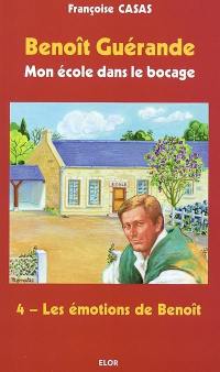 Benoît Guérande : mon école dans le bocage. Vol. 4. Les émotions de Benoît