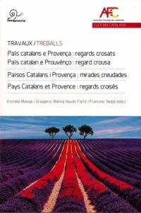 Països catalans i Provença : mirades creuades. Pais catalans e Provença : regards crosats. Pays catalans et Provence : regards croisés