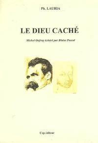 Le dieu caché : Michel Onfray éclairé par Blaise Pascal