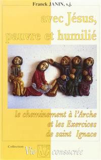 Avec Jésus, pauvre et humilié : le cheminement à l'Arche et les Exercices de saint Ignace