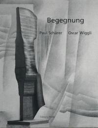 Begegnung : Paul Schärer-Oscar Wiggli