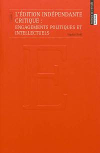 L'édition indépendante critique : engagements politiques et intellectuels