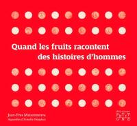 Quand les fruits racontent des histoires d'hommes