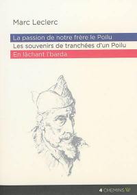 La passion de notre frère le poilu. Les souvenirs de tranchées d'un poilu. En lâchant l'barda