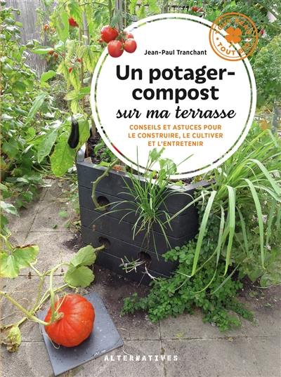 Un potager-compost sur ma terrasse : conseils et astuces pour le construire, le cultiver et l'entretenir