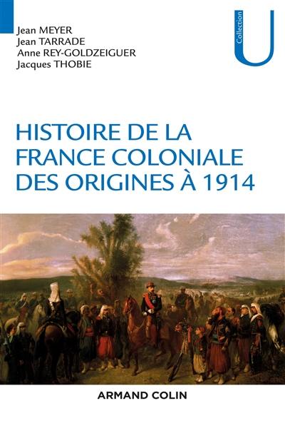 Histoire de la France coloniale. Vol. 1. Des origines à 1914