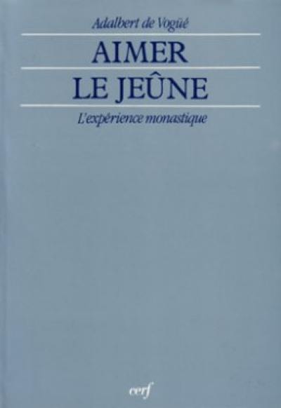 Aimer le jeûne : l'expérience monastique