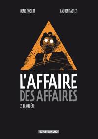 L'affaire des affaires. Vol. 2. L'enquête