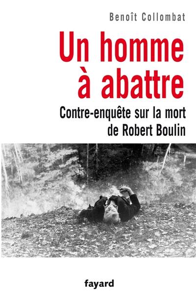 Un homme à abattre : contre-enquête sur la mort de Robert Boulin