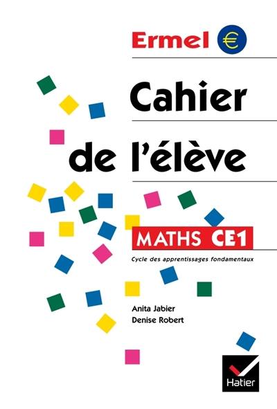 Cahier de l'élève : maths CE1 : cycle des apprentissages fondamentaux