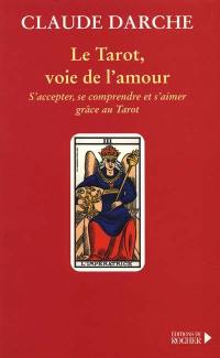 Le tarot, voie de l'amour : s'accepter, se comprendre et s'aimer grâce au tarot