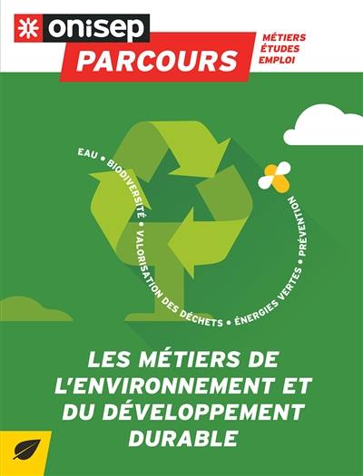 Les métiers de l'environnement et du développement durable : eau, biodiversité, valorisation des déchets, énergies vertes, prévention