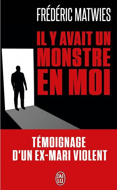 Il y avait un monstre en moi : témoignage d'un ex-mari violent