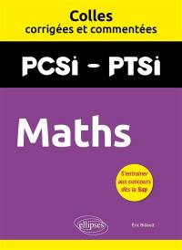 Maths : PCSI, PTSI : colles corrigées et commentées