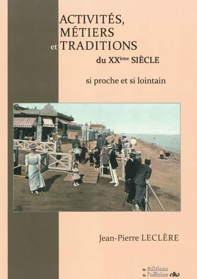 Activités, métiers et traditions du XXe siècle : si proche et si lointain