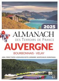 Almanach Auvergne, Bourbonnais, Velay 2025 : agenda, terroir et tradition, auteurs anciens, recettes, environnement, anecdotes insolites, records français...