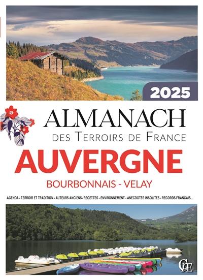 Almanach Auvergne, Bourbonnais, Velay 2025 : agenda, terroir et tradition, auteurs anciens, recettes, environnement, anecdotes insolites, records français...