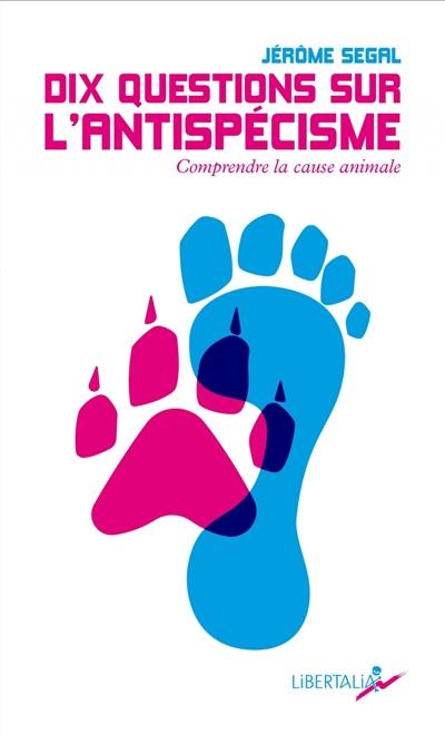 Dix questions sur l'antispécisme : comprendre la cause animale