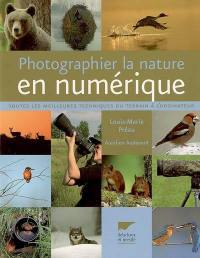 Photographier la nature en numérique : toutes les meilleures techniques du terrain à l'ordinateur