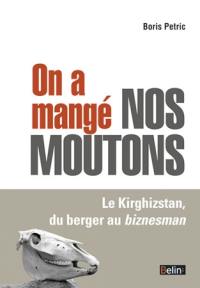 On a mangé nos moutons : le Kirghizstan, du berger au biznesman