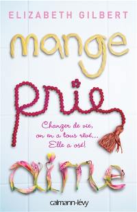 Mange, prie, aime : changer de vie, on en a tous rêvé... elle a osé !