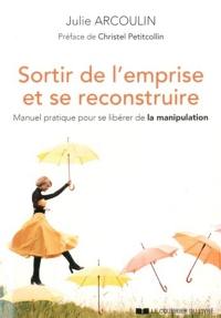 Sortir de l'emprise et se reconstruire : manuel pratique pour se libérer de la manipulation