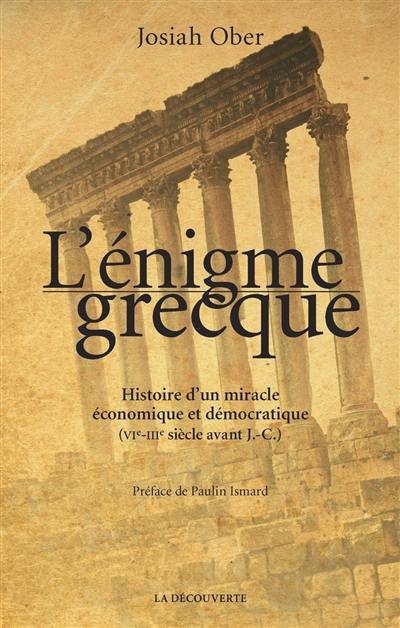 L'énigme grecque : histoire d'un miracle économique et démocratique (VIe-IIIe siècle avant J.-C.)