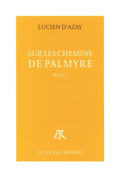 Sur les chemins de Palmyre : récit