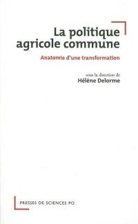 La politique agricole commune : anatomie d'une transformation