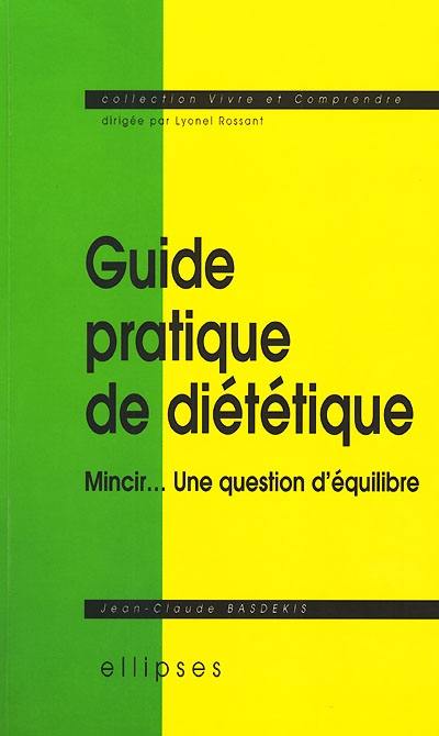 Guide pratique de diététique : mincir... une question d'équilibre