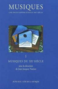 Musiques : une encyclopédie pour le XXIe siècle. Vol. 1. Musiques du XXe siècle