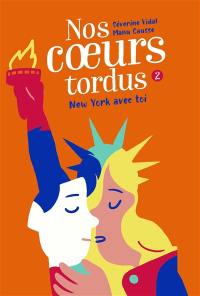 Nos coeurs tordus. Vol. 2. New York avec toi