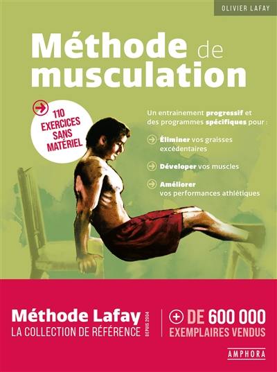 Méthode de musculation : 110 exercices sans matériel : un entraînement progressif et des programmes spécifiques pour éliminer vos graisses excédentaires, développer vos muscles, améliorer vos performances athlétiques