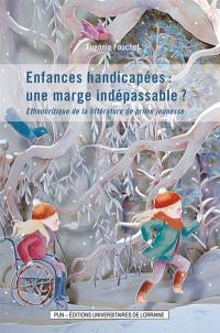 Enfances handicapées : une marge indépassable ? : ethnocritique de la littérature de prime jeunesse