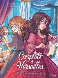 Complots à Versailles. Vol. 10. La demoiselle aux cartes