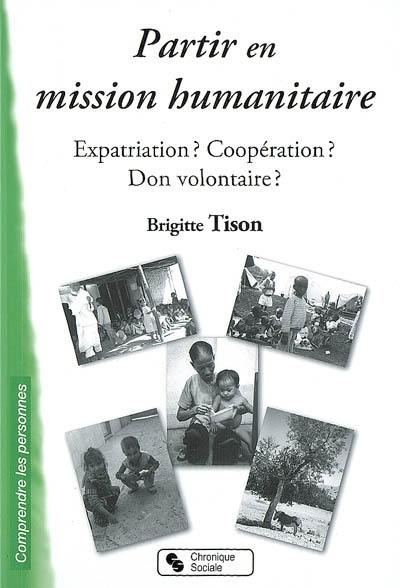 Partir en mission humanitaire : expatriation ? coopération ? don volontaire ?