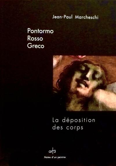 Pontormo, Rosso, Greco : la déposition des corps