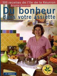 Du bonheur dans votre assiette : 300 recettes de l'île de la Réunion