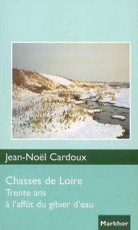 Chasses de Loire : trente ans à l'affût du gibier d'eau