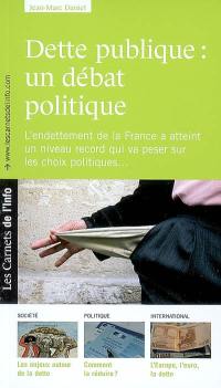 Dette publique : un débat politique : l'endettement de la France a atteint un niveau record qui va peser sur les choix politiques...