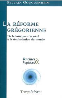 La réforme grégorienne : de la lutte pour le sacré à la sécularisation du monde