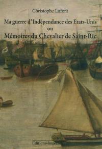 Ma guerre d'indépendance des Etats-Unis ou Mémoires du chevalier de Saint-Ric