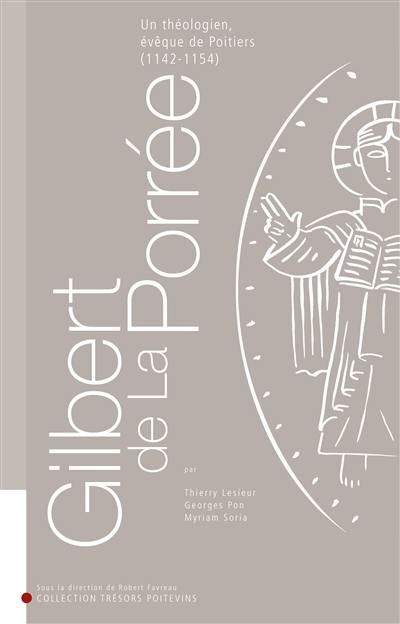 Gilbert de La Porrée : un théologien, évêque de Poitiers, 1142-1154