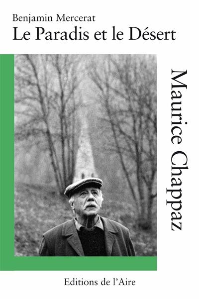 Le paradis et le désert : Maurice Chappaz