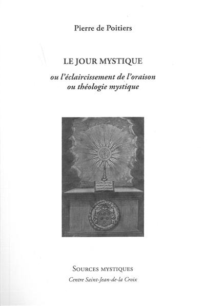 Le jour mystique ou L'éclaircissement de l'oraison et théologie mystique