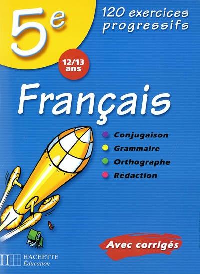 Français 5e, 12-13 ans : 120 exercices progressifs : avec corrigés