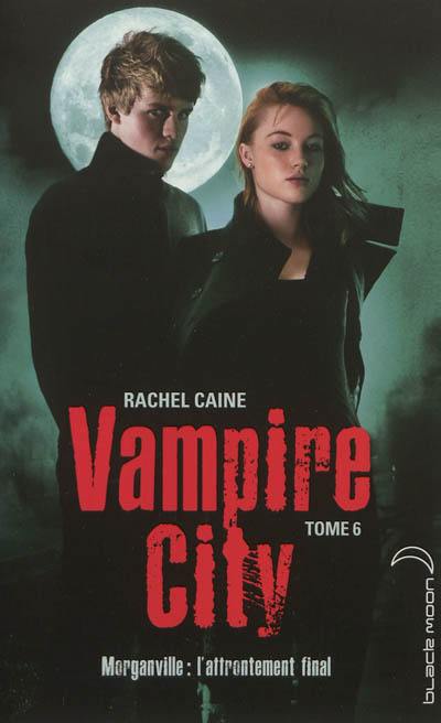 Vampire city. Vol. 6. Morganville : l'affrontement final