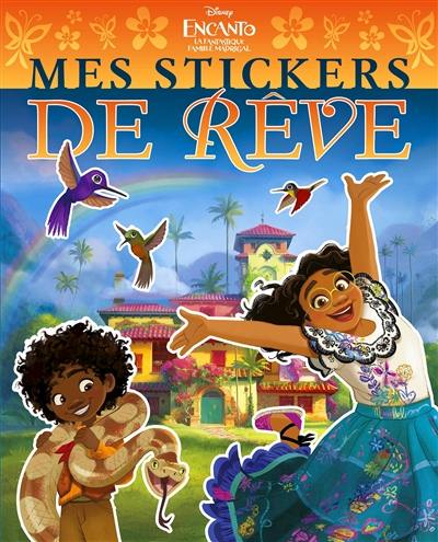 Encanto : la fantastique famille Madrigal : mes stickers de rêve