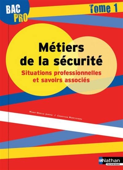 Métiers de la sécurité : situations professionnelles et savoirs associés : bac pro. Vol. 1