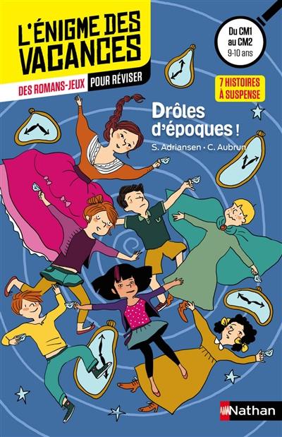 Drôles d'époques ! : 7 histoires à suspense : des romans-jeux pour réviser, du CM1 au CM2, 9-10 ans